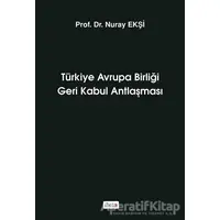 Türkiye Avrupa Birliği Geri Kabul Antlaşması - Nuray Ekşi - Beta Yayınevi