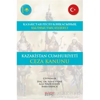 Kazakistan Cumhuriyeti Ceza Kanunu - Rabia Karaca - Astana Yayınları