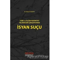 Türk ve İslam Hakimiyet Telakkileri Çerçevesinde İsyan Suçu - M. Murat Kamar - Astana Yayınları