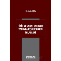 Fikir ve Sanat Eserleri Yoluyla Kişilik Hakkı İhlalleri - Engin Erdil - On İki Levha Yayınları