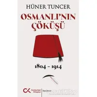 Osmanlının Çöküşü 1804 - 1914 - Hüner Tuncer - Cumhuriyet Kitapları