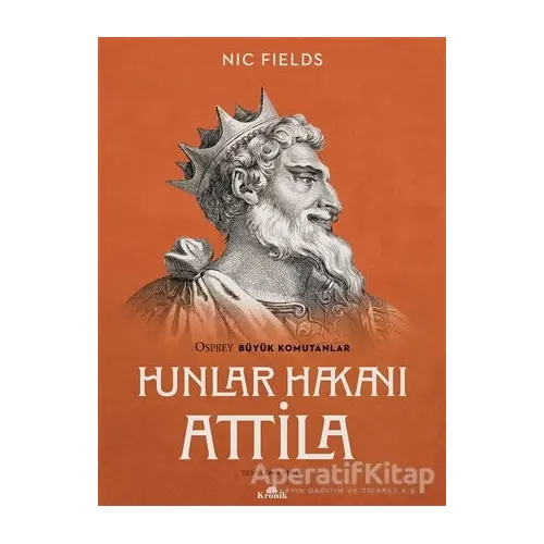 Hunlar Hakanı Attila - Nic Fields - Kronik Kitap