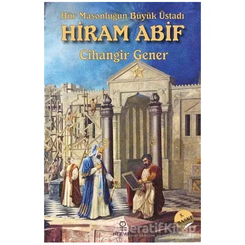 Hür Masonluğun Büyük Üstadı Hiram Abif - Cihangir Gener - Hermes Yayınları