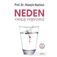 Neden Yanlış Yaşıyoruz - Hüseyin Nazlıkul - Alfa Yayınları