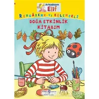 Arkadaşım Elif - Rengarenk Ve Eğlenceli Doğa Etkinlik Kitabım