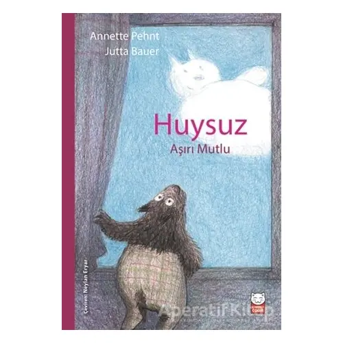 Huysuz Aşırı Mutlu - Annette Pehnt - Kırmızı Kedi Çocuk