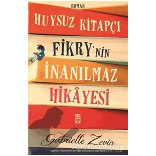 Huysuz Kitapçı Fikrynin İnanılmaz Hikâyesi - Gabrielle Zevin - Timaş Yayınları