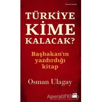 Türkiye Kime Kalacak? - Osman Ulagay - Doğan Kitap