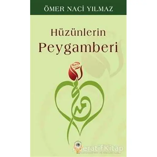 Hüzünlerin Peygamberi - Ömer Naci Yılmaz - İşrak Yayınları