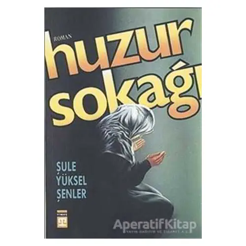 Huzur Sokağı - Şule Yüksel Şenler - Timaş Yayınları