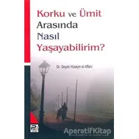 Korku ve Ümit Arasında Nasıl Yaşayabilirim?