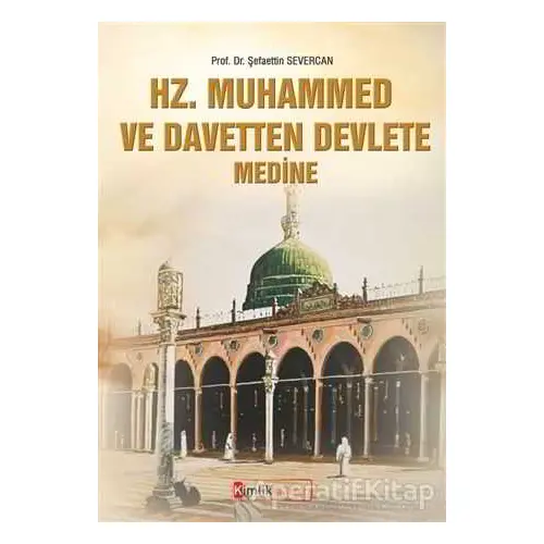Hz. Muhammed ve Davetten Devlete Medine - Şefaettin Severcan - Kimlik Yayınları