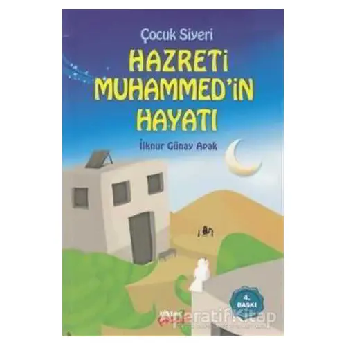 Hz. Muhammed’in Hayatı - İlknur Günay Apak - Ensar Neşriyat