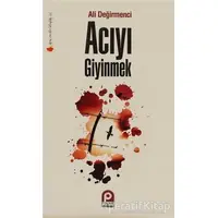 Acıyı Giyinmek - Ali Değirmenci - Pınar Yayınları