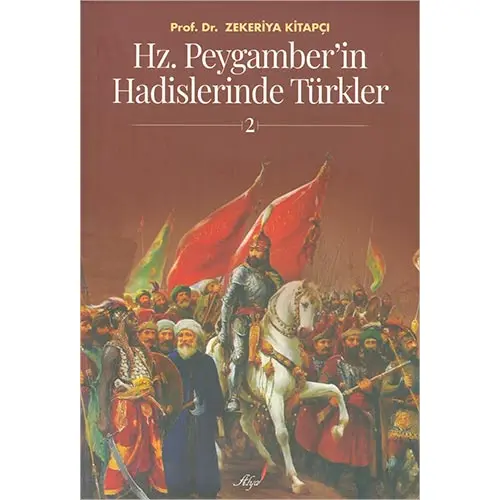 Hz. Peygamberin Hadislerinde Tu¨rkler 2 - Zekeriya Kitapçı - Alya Yayınları