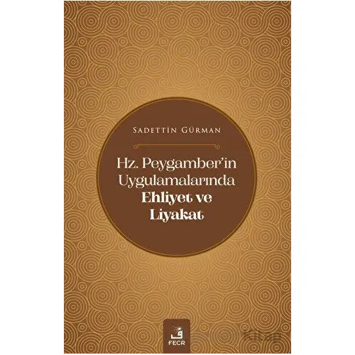 Hz. Peygamberin Uygulamalarında Ehliyet ve Liyakat - Sadettin Gürman - Fecr Yayınları