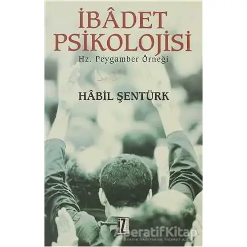 İbadet Psikolojisi - Habil Şentürk - İz Yayıncılık