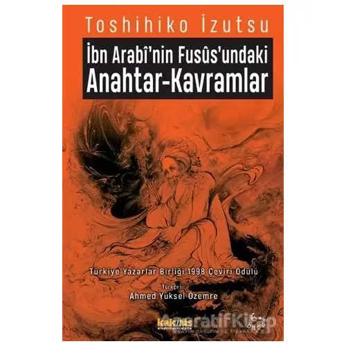 İbn-i Arabi’nin Füsus’undaki Anahtar-Kavramlar - Toshihiko İzutsu - Kaknüs Yayınları