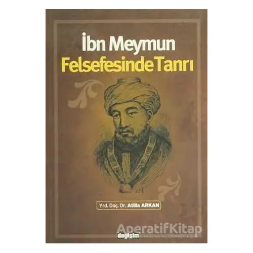 İbn Meymun Felsefesinde Tanrı - Atilla Arkan - Değişim Yayınları