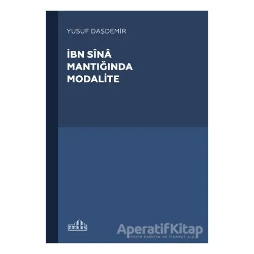 İbn Sina Mantıgˆında Modalite - Yusuf Daşdemir - Endülüs Yayınları