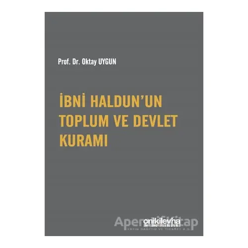 İbni Haldun’un Toplum ve Devlet Kuramı - Oktay Uygun - On İki Levha Yayınları