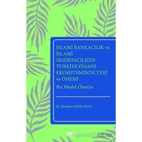 İslami Bankacılık ve İslami Sigortacılığın Türkiye Finans Ekosisteminde Yeri ve Önemi Bir Model Öner