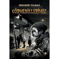 Görmediklerimiz - İbrahim Yılmaz - Ateş Yayınları