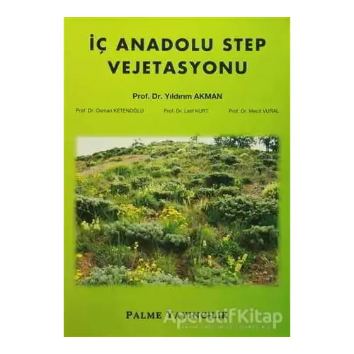 İç Anadolu Step Vejetasyonu - Latif Kurt - Palme Yayıncılık - Akademik Kitaplar