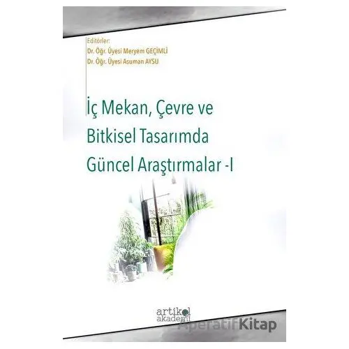 İç Mekan Çevre ve Bitkisel Tasarımda Güncel Araştırmalar - 1 - Kolektif - Artikel Yayıncılık