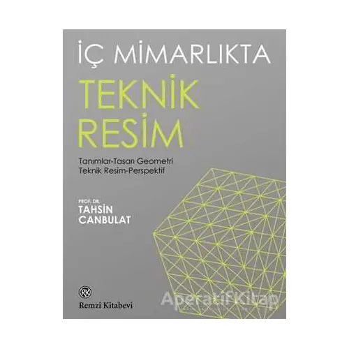 İç Mimarlıkta Teknik Resim - Tahsin Canbulat - Remzi Kitabevi