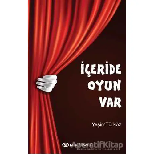 İçeride Oyun Var - Yeşim Türköz - Epsilon Yayınevi