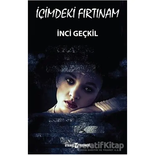 İçimdeki Fırtınam - İnci Geçkil - Uyanış Yayınevi