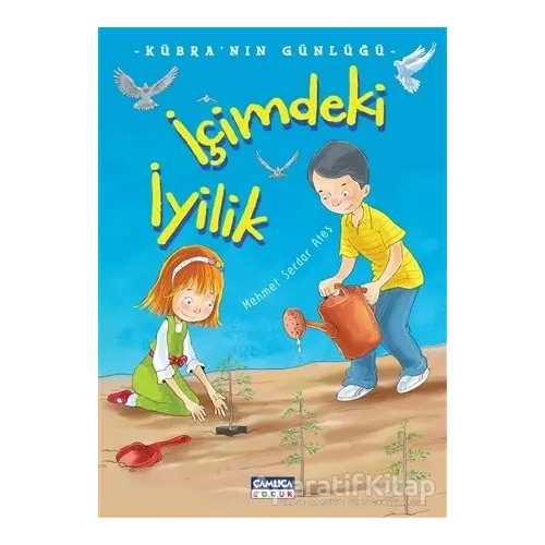 İçimdeki İyilik - Mehmet Serdar Ateş - Çamlıca Çocuk Yayınları