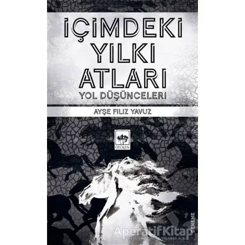 İçimdeki Yılkı Atları - Ayşe Filiz Yavuz - Ötüken Neşriyat