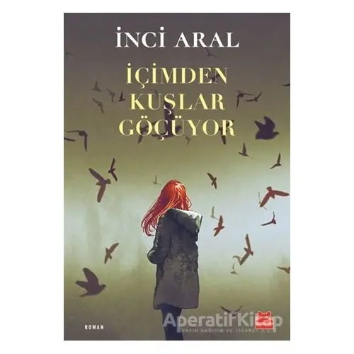 İçimden Kuşlar Göçüyor - İnci Aral - Kırmızı Kedi Yayınevi