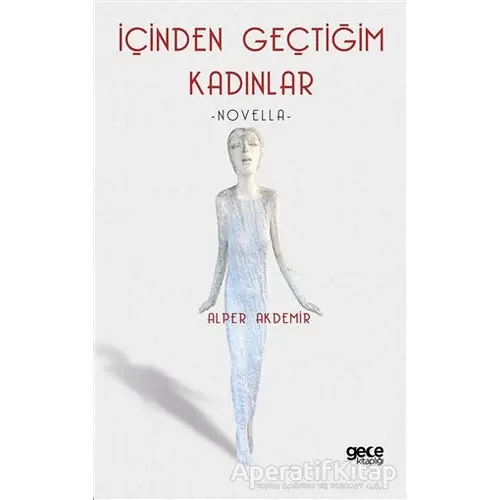 İçinden Geçtiğim Kadınlar - Alper Akdemir - Gece Kitaplığı