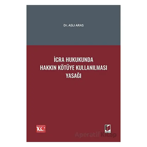 İcra Hukukunda Hakkın Kötüye Kullanılması Yasağı - Aslı Aras - Adalet Yayınevi