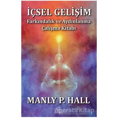 İçsel Gelişim - Farkındalık ve Aydınlanma Çalışma Kitabı - Manly P. Hall - Hermes Yayınları