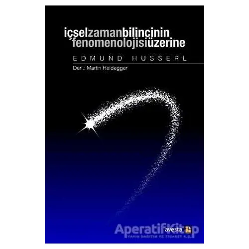 İçsel Zaman Bilincinin Fenomenolojisi Üzerine - Edmund Husserl - Avesta Yayınları