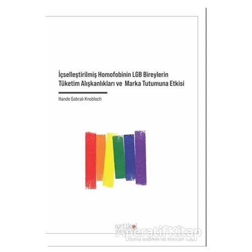 İçselleştirilmiş Homofobinin LGB Bireylerin Tüketim Alışkanlıkları ve Marka Tutumuna Etkisi