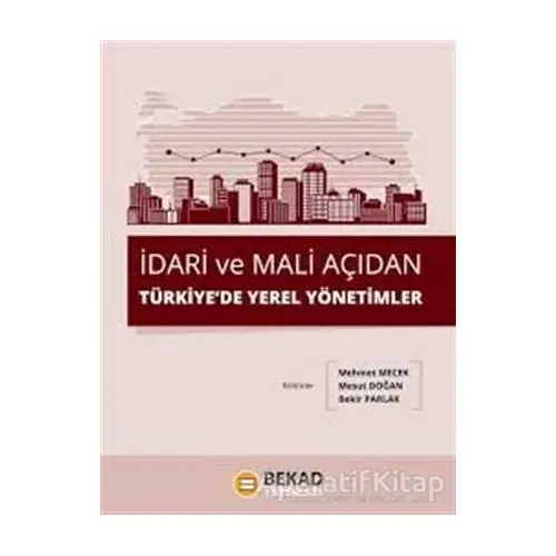 İdari ve Mali Açıdan Türkiyede Yerel Yönetimler - Kolektif - BEKAD Yayınları