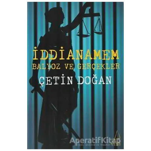 İddianamem: Balyoz ve Gerçekler - Çetin Doğan - Destek Yayınları