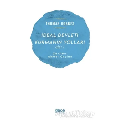 İdeal Devleti Kurmanın Yolları Cilt 1 - Thomas Hobbes - Gece Kitaplığı