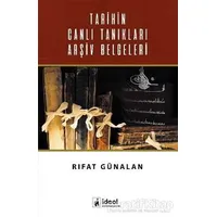 Tarihin Canlı Tanıkları Arşiv Belgeleri - Rıfat Günalan - İdeal Kültür Yayıncılık