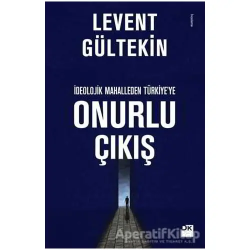 İdeolojik Mahalleden Türkiyeye Onurlu Çıkış - Levent Gültekin - Doğan Kitap