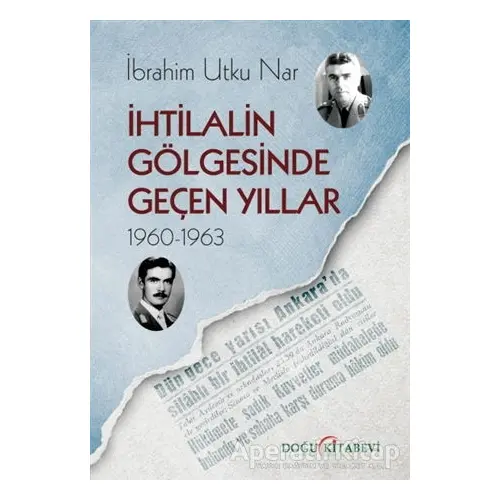 İhtilalin Gölgesinde Geçen Yıllar 1960-1963 - İbrahim Utku Nar - Doğu Kitabevi