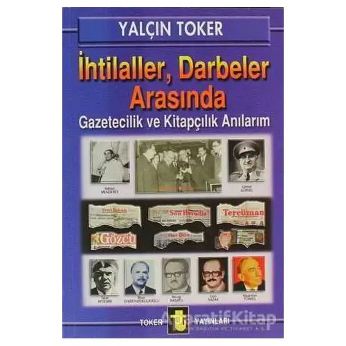 İhtilaller, Darbeler Arasında - Yalçın Toker - Toker Yayınları