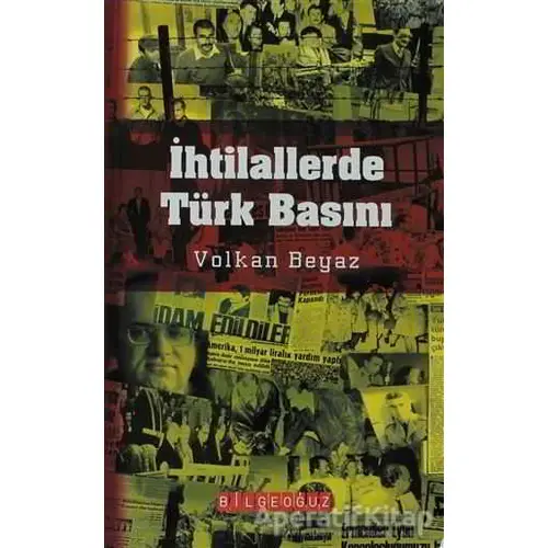 İhtilallerde Türk Basını - Volkan Beyaz - Bilgeoğuz Yayınları