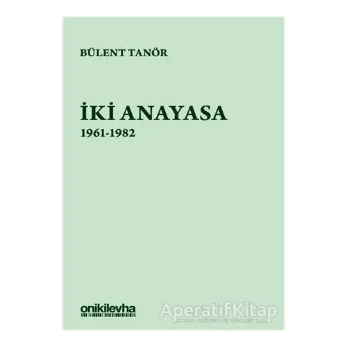 İki Anayasa (1961-1982) - Bülent Tanör - On İki Levha Yayınları