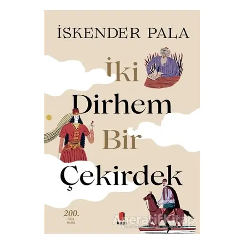 İki Dirhem Bir Çekirdek (Özel Baskı) - İskender Pala - Kapı Yayınları